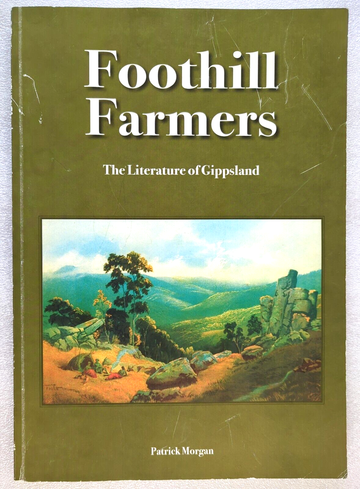 Foothill Farmers The Literature Of Gippsland by Patrick Morgan