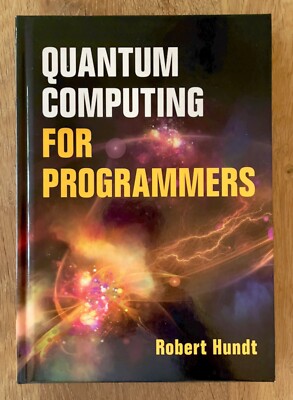 Quantum Computing for Programmers by Robert Hundt (2022, Hardcover)