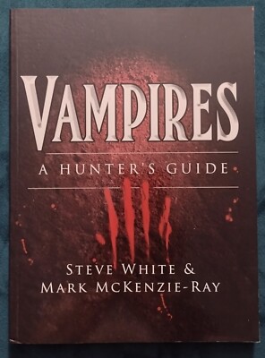 Vampires: A Hunter's Guide by White, Steve; McKenzie-Ray, Mark