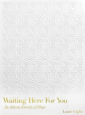 Waiting Here For You: An Advent Journey of Hope - Giglio, Louie - Hardcover ...