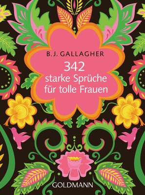 BJ Gallagher - 342 starke Sprüche für tolle Frauen