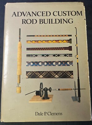 Advanced Custom Rod Building by Dale P. Clemens Sports Fishing Do It Yourself 