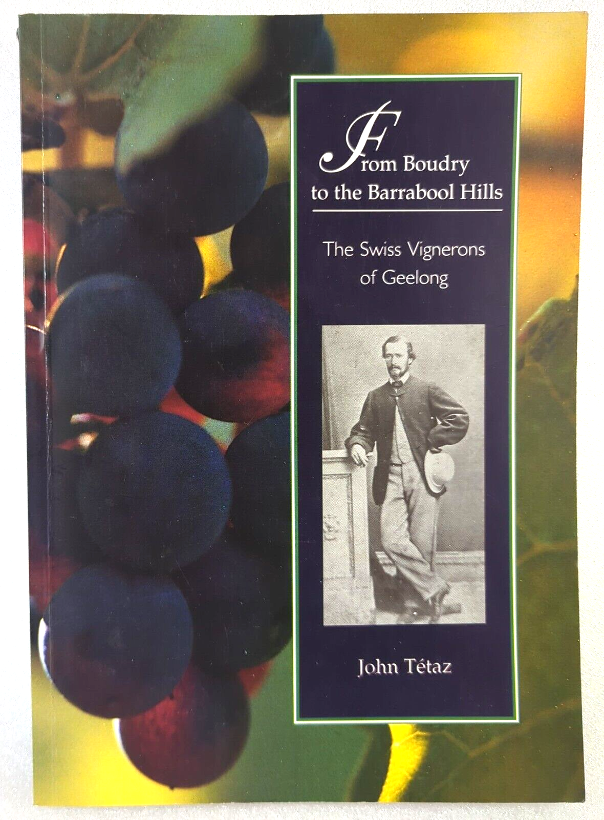 From Boudry To The Barrabool Hills The Swiss Vignerons Of Geelong by John Tetaz