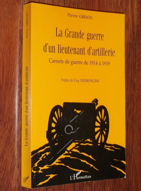 Pierre Grison La Grande Guerre D'Un Lieutenant D'Artillerie Carnets 14-18