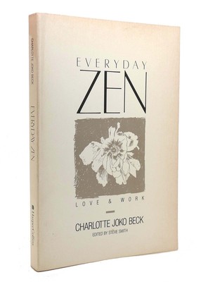 Charlotte Joko Beck & Steve Smith EVERYDAY ZEN Love & Work  18th Printing