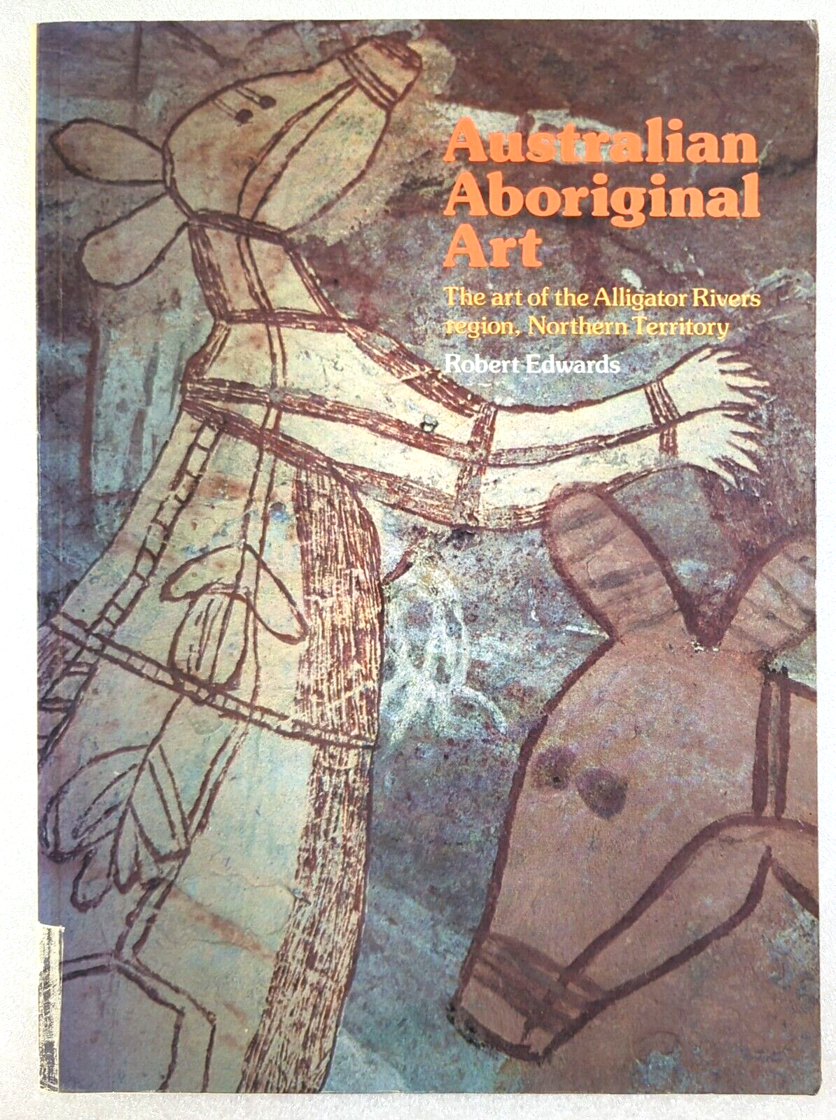 Australian Indigenous Art Of The Alligator Rivers Region by Robert Edwards