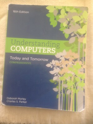 Understanding Computers: Today and Tomorrow 16th edition