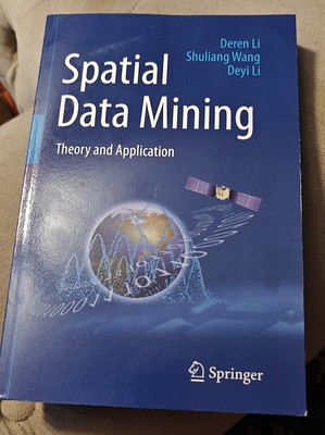 SPATIAL DATA MINING: THEORY AND APPLICATION By Deren Li & Shuliang Wang Used