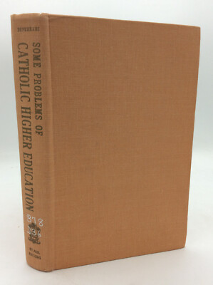 SOME PROBLEMS OF CATHOLIC HIGHER EDUCATION IN UNITED STATES - 1963 1st ed