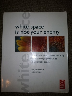 White Space is Not Your Enemy: A Beginner's Guide to Communicating Visually ...