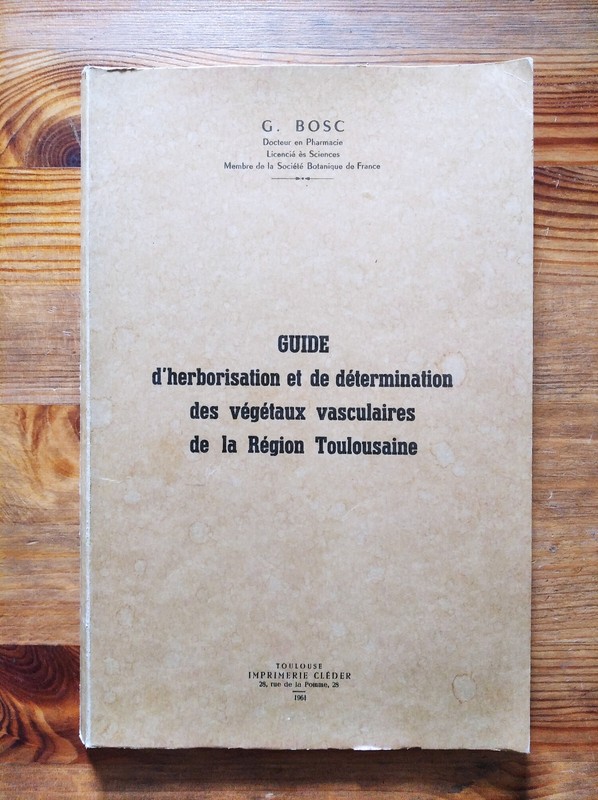 Guide D'Herborisation...Des VÃ©GÃ©Taux Vasculaires De RÃ©Gion Toulousaine/G. Bosc