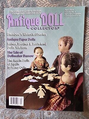 Antique Doll Collector Magazine - April 2024 -Effanbee Historical Marin of Spain