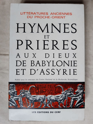 Hymnes et prières aux dieux de Babylonie et d'Assyrie, M J Seux, Cerf 1976