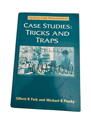 Critical Care Management - Case Studies : Tricks and Traps PB Park And Pinsky