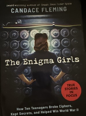 The Enigma Girls: How Ten Teenagers Broke Ciphers, Kept Secrets, and Helped Win