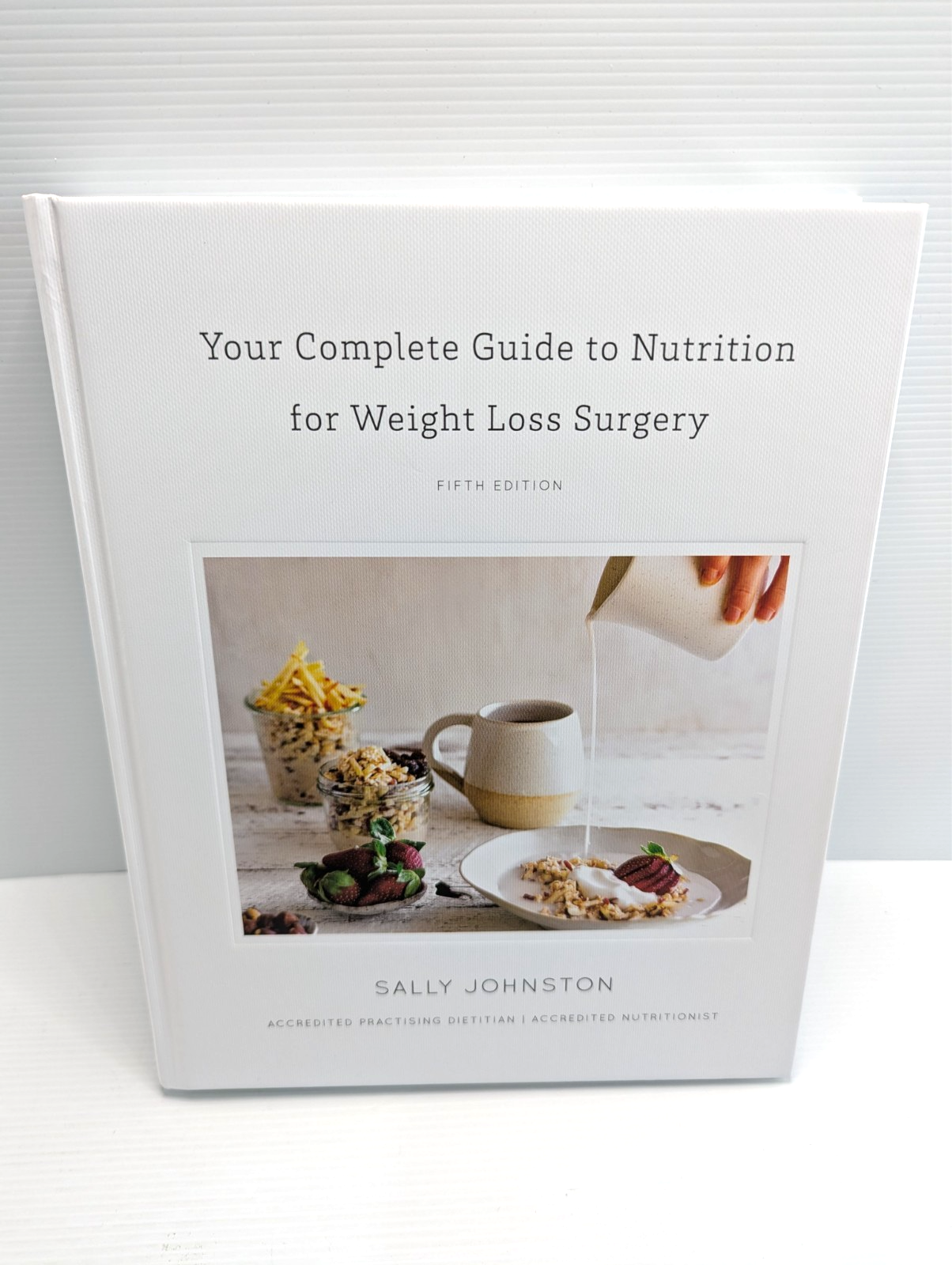 Your Complete Guide To Nutrition For Weight Loss Surgery by Sally Johnston