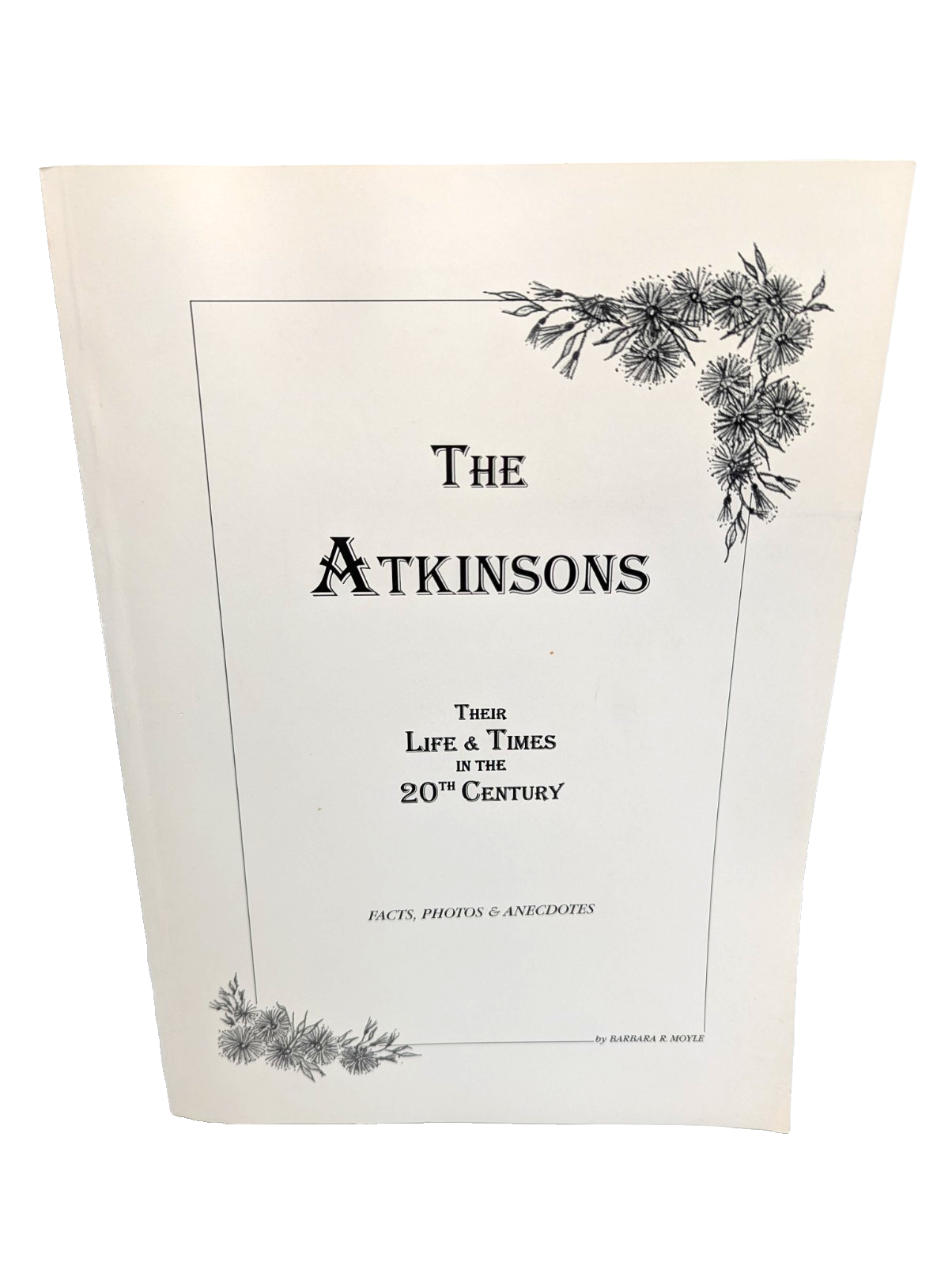 The Atkinsons Their Life & Times In The 20th Century by Barbara R Moyle