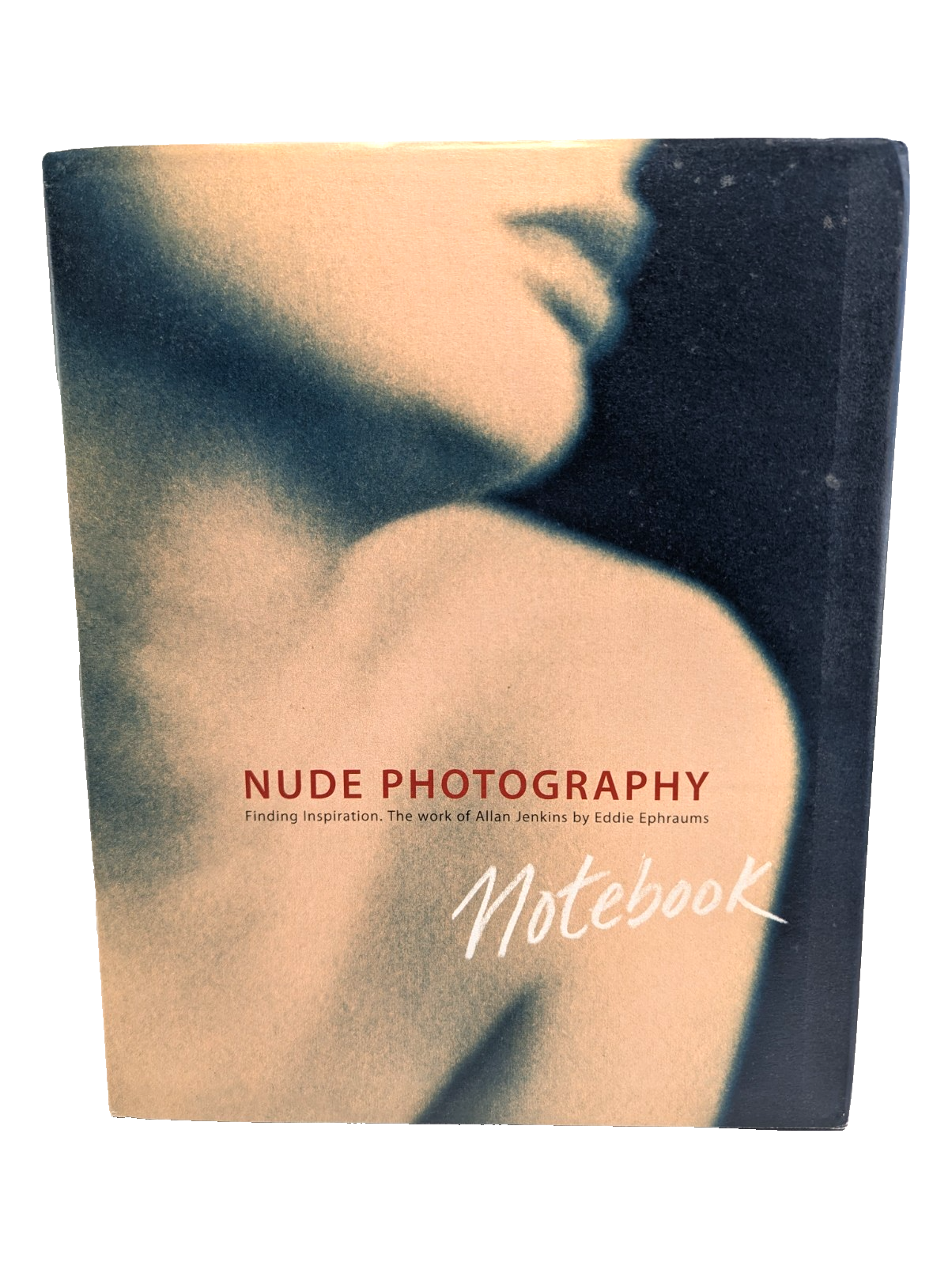 Nude Photography Notebook: Inspiration Ideas by Eddie Ephraums, Allan Jenkins