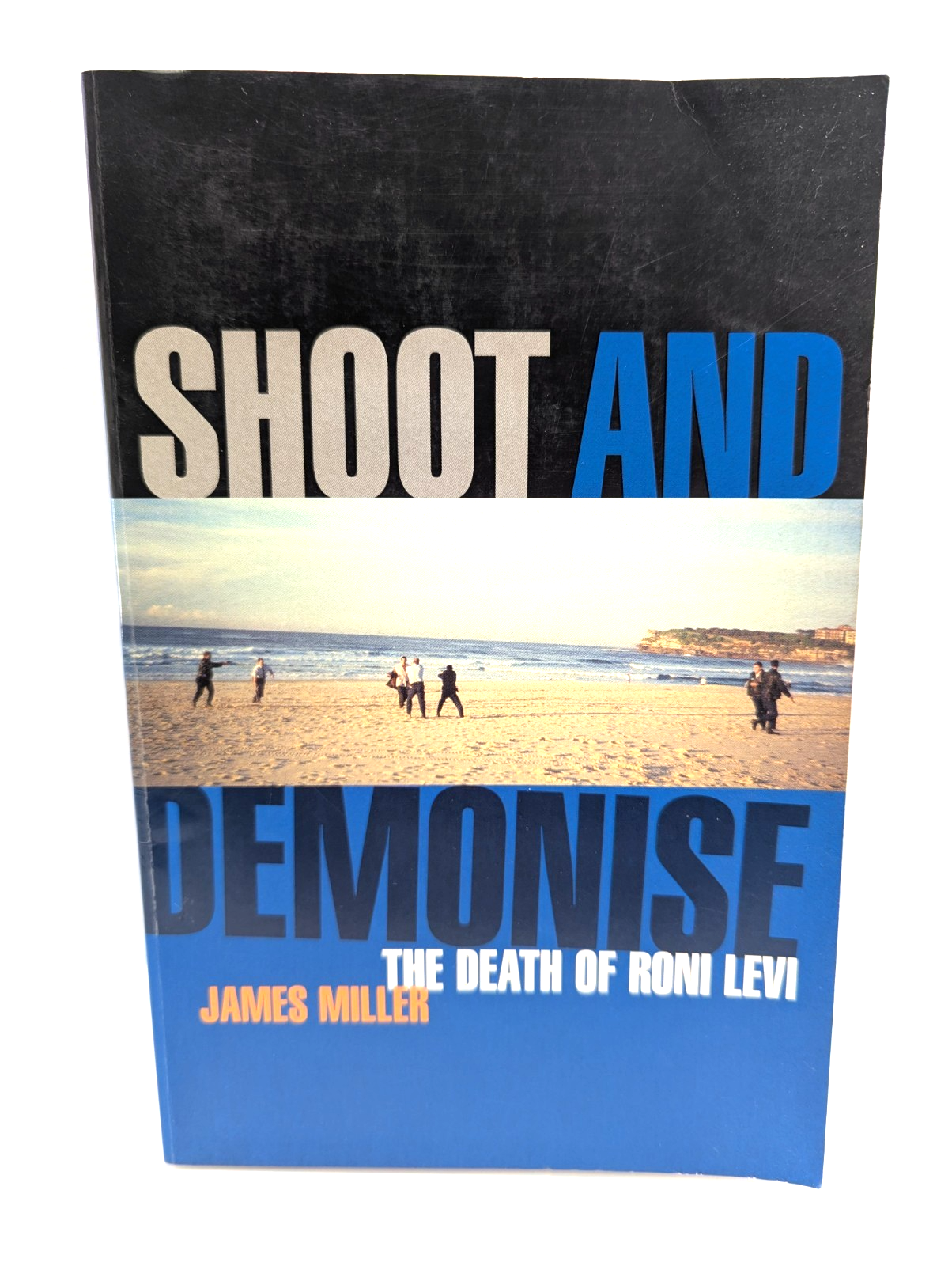Shoot And Demonise The Death Of Roni Levi by James Miller