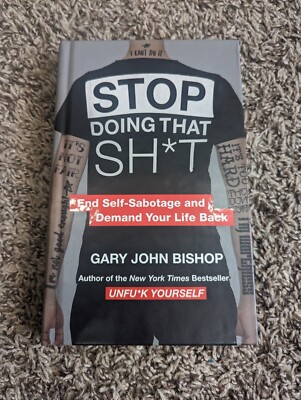 Stop Doing That Sht: End Self-Sabotage and Demand Your Life Back (Unfuck Yoursel