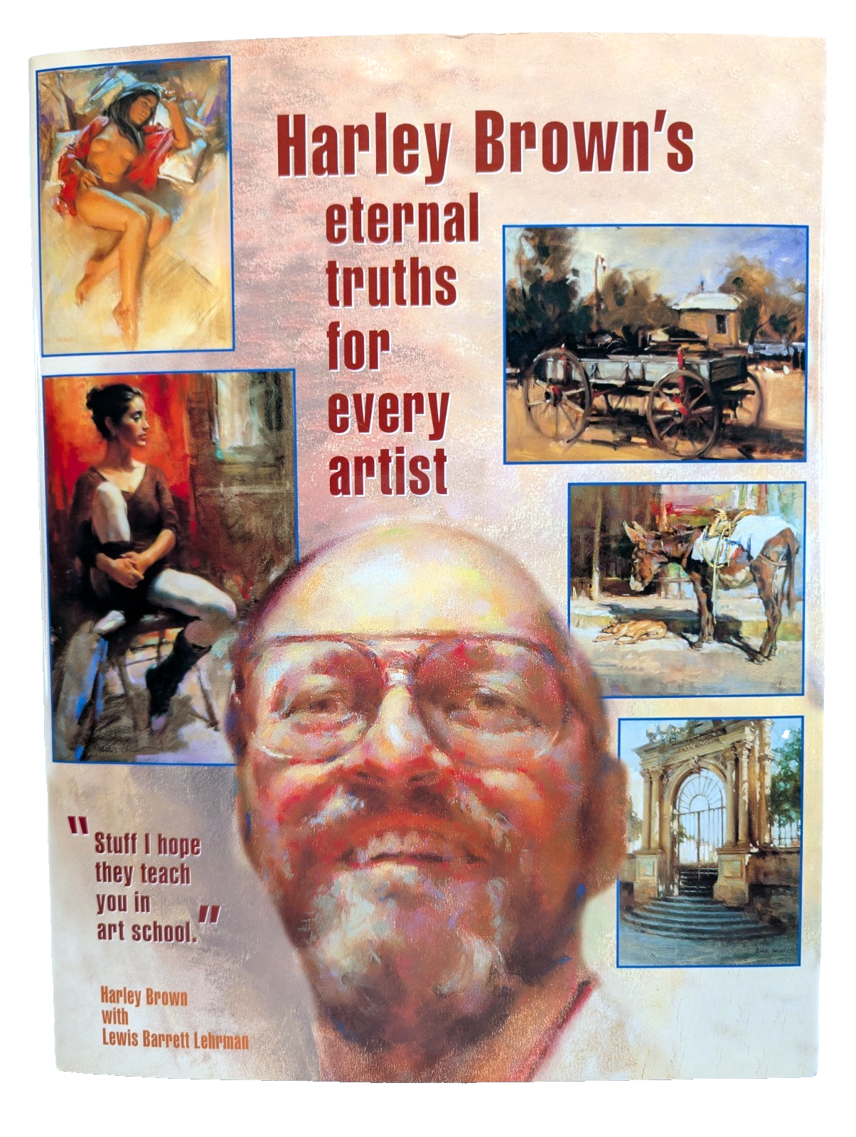 Harley Brown's Eternal Truths for Every Artist by Harley Brown