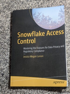 Snowflake Access Control Mastering the Features for Data Privacy and Regulatory
