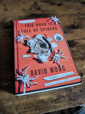 This Book Is Full of Spiders: Seriously, Dude, Don't Touch It David Wong