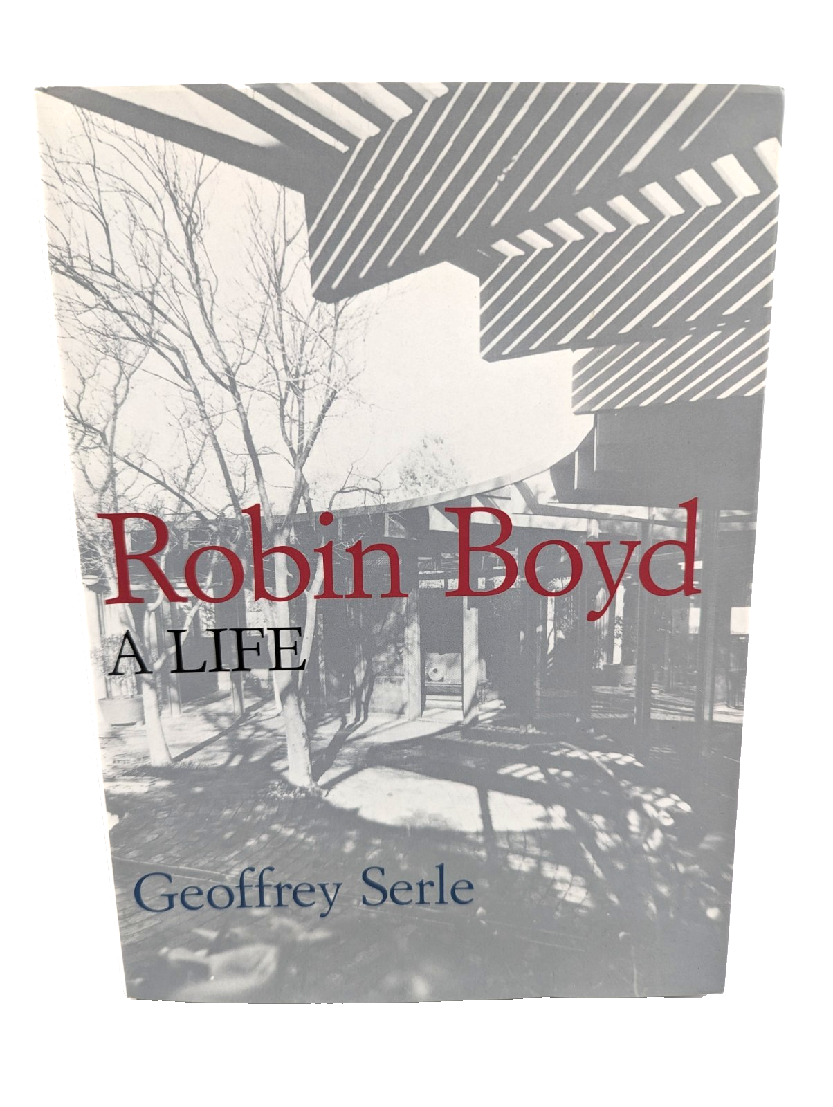 Robin Boyd A Life by Geoffrey Serle