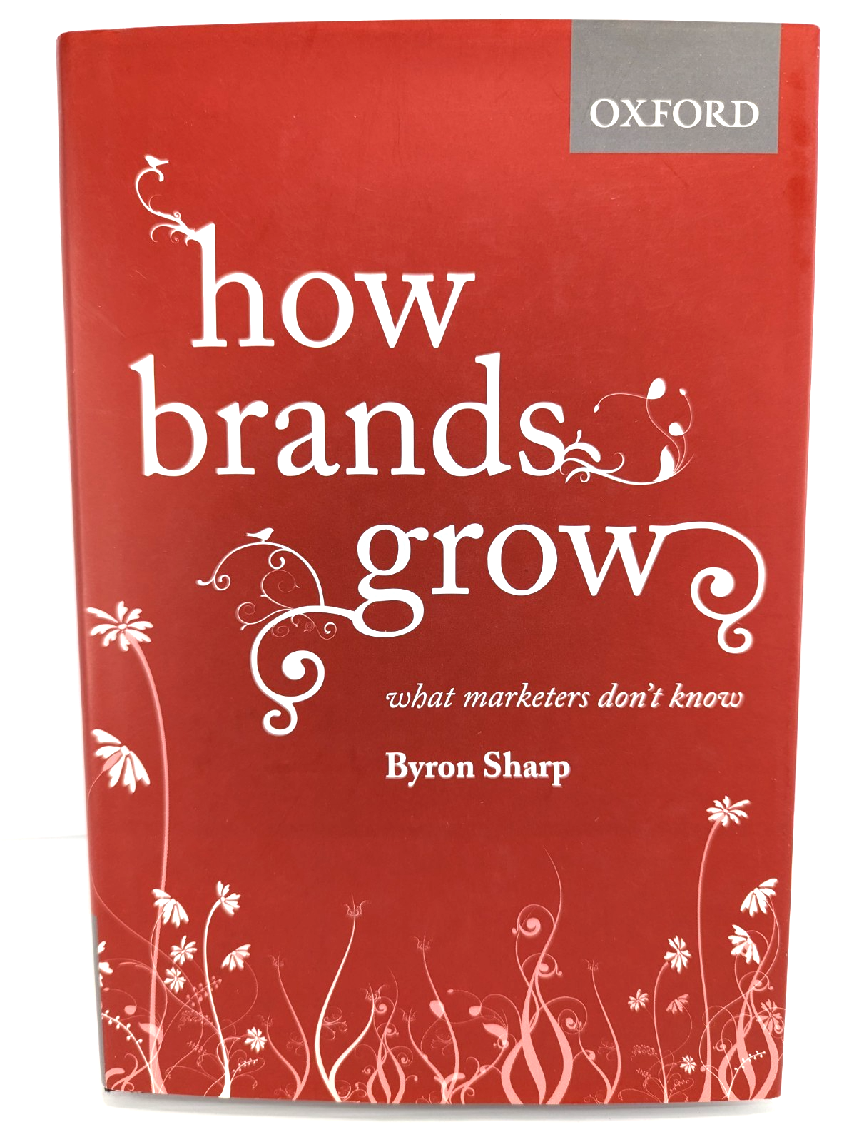 How Brands Grow: What Marketers Don't Know by Byron Sharp