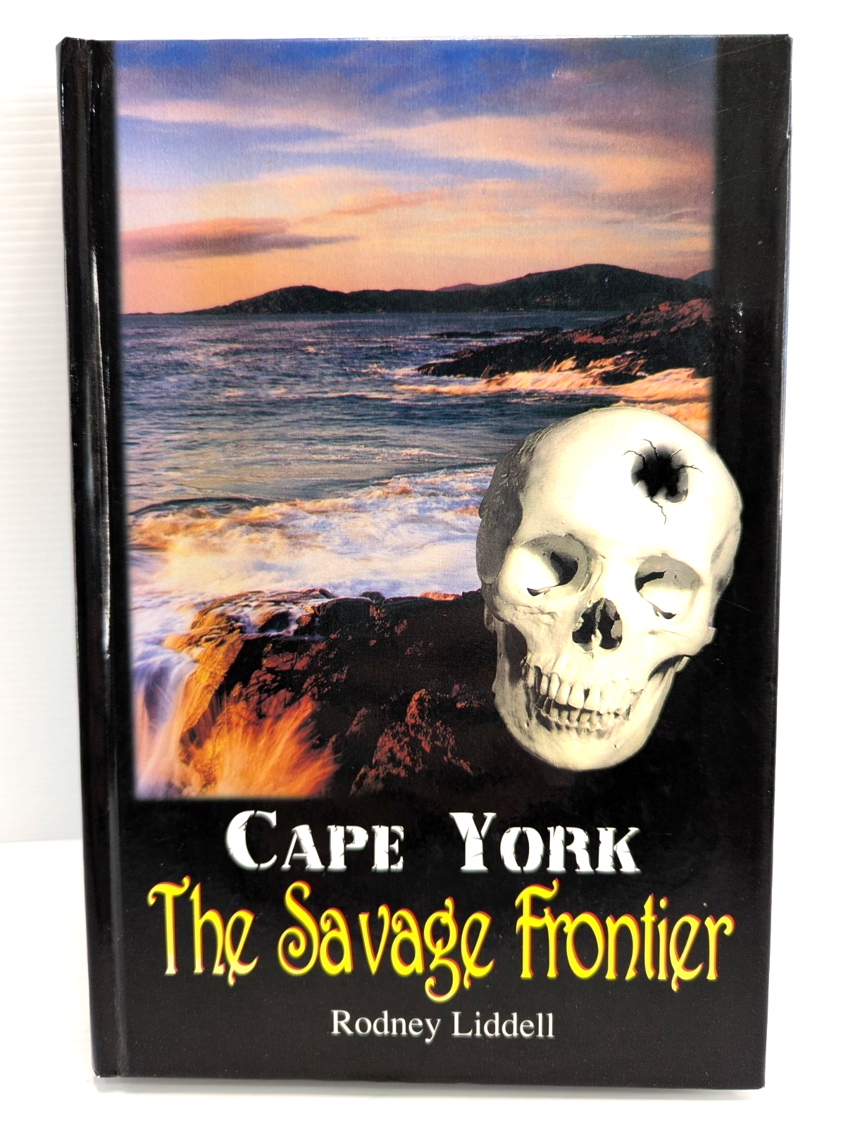 Cape York The Savage Frontier by Rodney Liddell