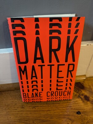 Dark Matter : A Novel by Blake Crouch (2016, Hardcover) - only read once