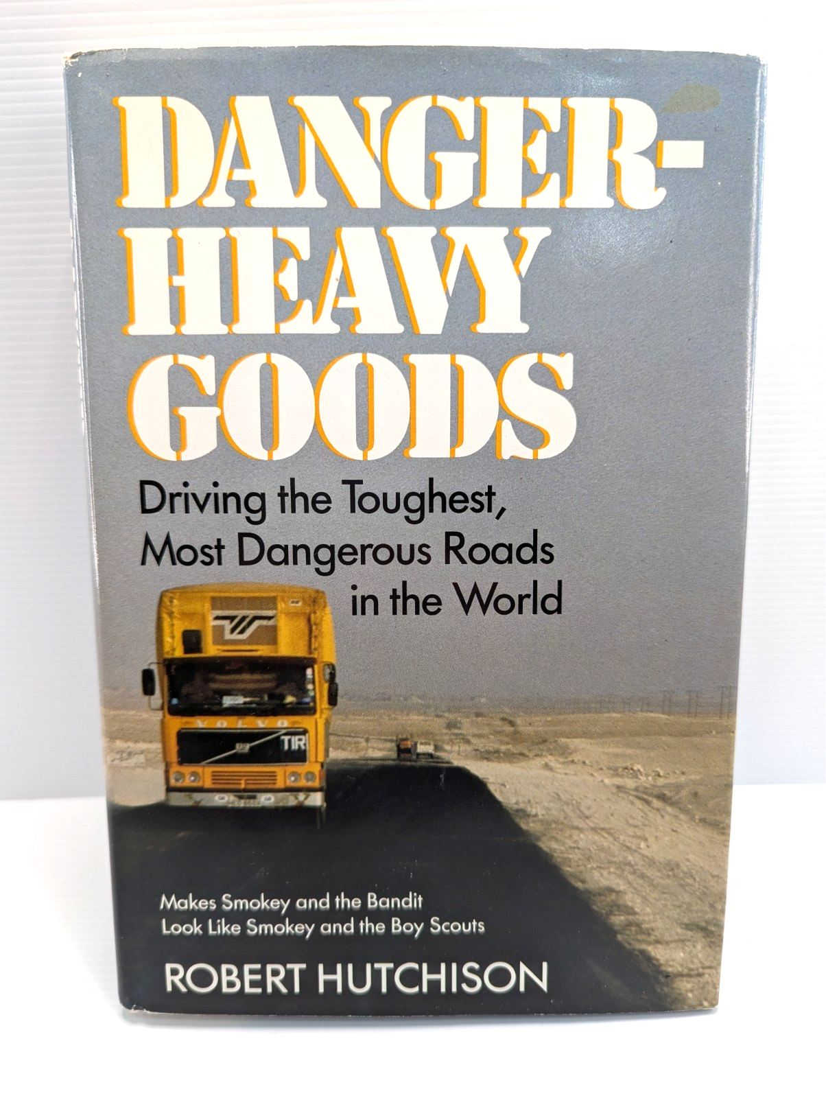 Danger Heavy Goods Driving The Toughest Most Dangerous Roads by Robert Hutchinson