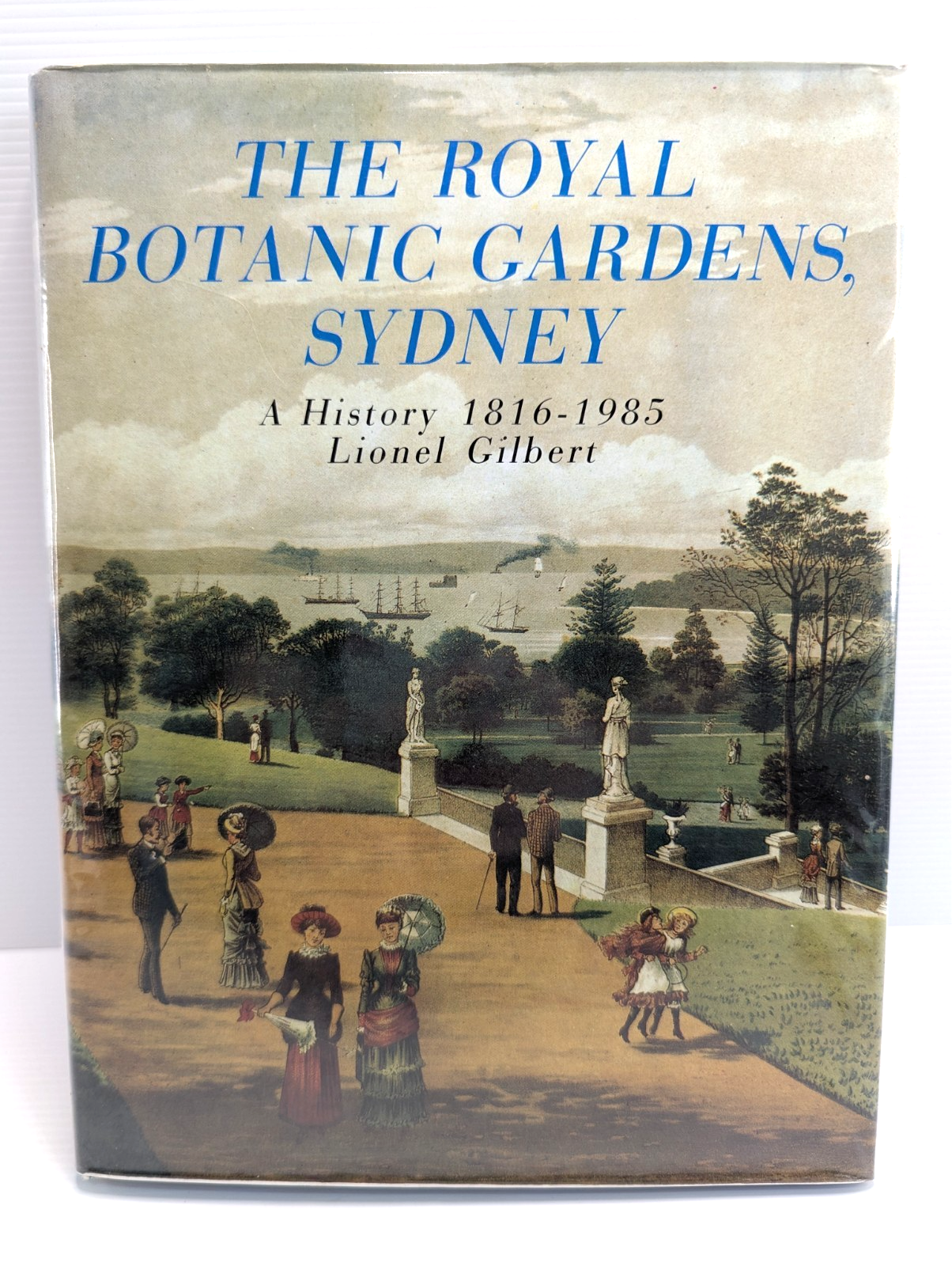 The Royal Botanic Gardens Sydney A History 1816-1985 by Lionel Gilbert