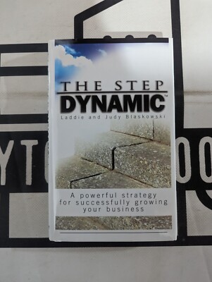 The Step Dynamic : A Powerful Strategy for Successfully Growing Your Business by