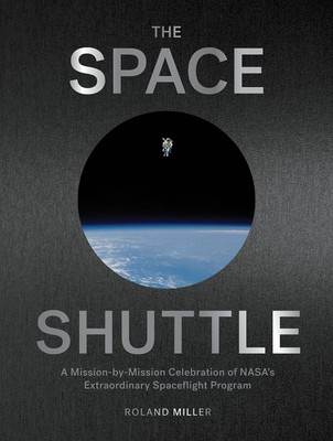 The Space Shuttle: A Mission-by-Mission Celebration of NASA's Extraordinary ...