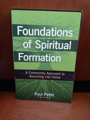 Foundations of Spiritual Formation : A Community Approach to Becoming Like...