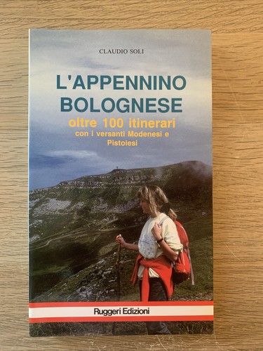L'APPENNINO BOLOGNESE oltre 100 itinerari. Claudio Soli, Ruggeri edizioni 1990