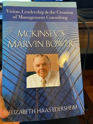McKinsey's Marvin Bower : Vision, Leadership, and the Creation of Management...