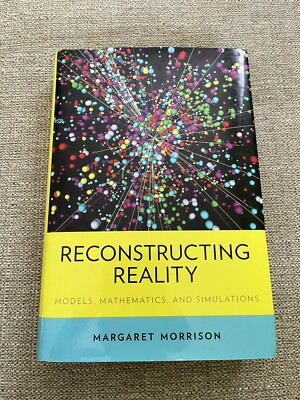 Reconstructing Reality: Models, Mathematics, & Simulations by Margaret Morrison