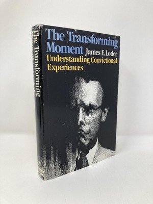 Transforming Moment Understanding Convictional Experiences by James E Loder 1st