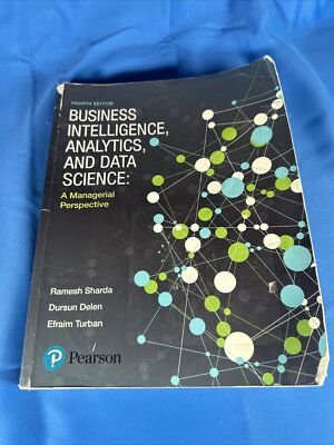 Business Intelligence, Analytics, and Data Science: A Managerial Perspective 4th
