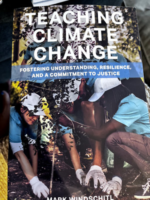 Teaching Climate Change : Fostering Understanding, Resilience, and a Commitment