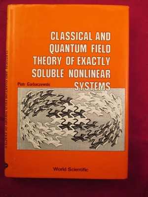 CLASSICAL AND QUANTUM FIELD THEORY OF EXACTLY SOLUBLE NONLINEAR SYSTEMS