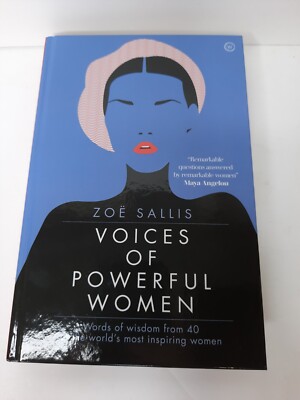 Voices of Powerful Women : Words of Wisdom from 40 of the World's Most Inspiring