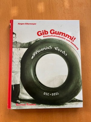 Jürgen Ellermeyer - Gib Gummi - Edition Temmen - Kautschukindustrie und Hamburg