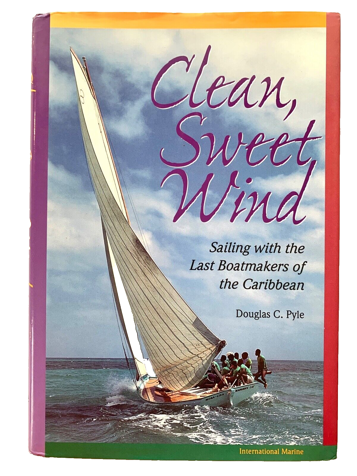 Clean, Sweet Wind : Sailing with the Last Boatmakers of the 