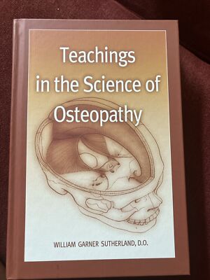 Teachings in the Science of Osteopathy - Hardcover - NEW.  William Sutherland.