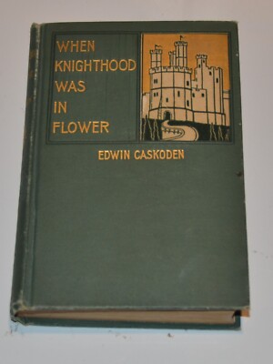 When Knighthood Was In Flower 1901 Hardcover Book Edwin Caskoden *skuM3