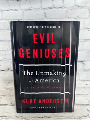 Evil Geniuses: The Unmaking of America: A Recent History