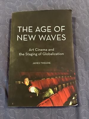 The Age of New Waves : Art Cinema and the Staging of Globalization by James...